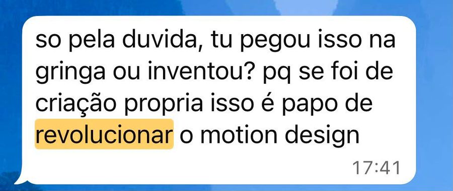 Cliente: se é criação própria, isso é papo de revolucionar o motion design