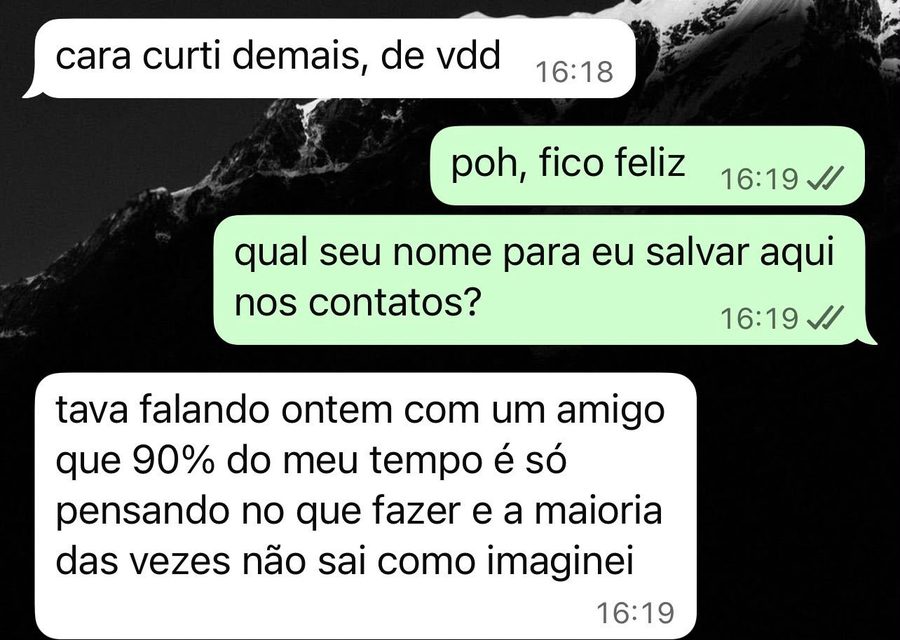 Cliente: curti demais, 90% do meu tempo era só pensando no que fazer