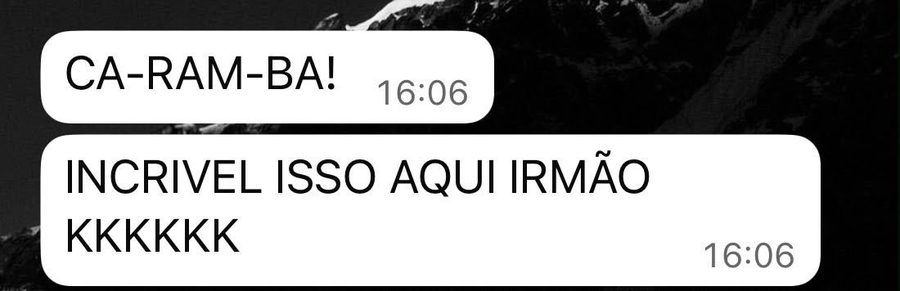 Cliente: Ca-ram-ba, incrível isso aqui, irmão